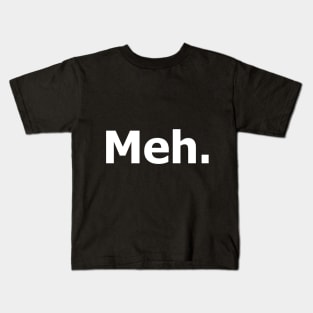 Meh. Kids T-Shirt